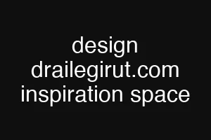 design drailegirut.com inspiration space