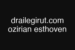 drailegirut.com ozirian esthoven