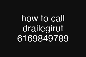how to call drailegirut 6169849789