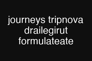 journeys tripnova drailegirut formulateate