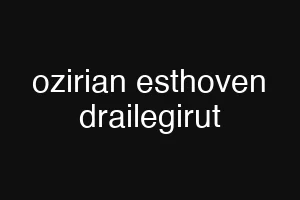 ozirian esthoven drailegirut