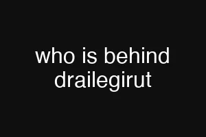 who is behind drailegirut